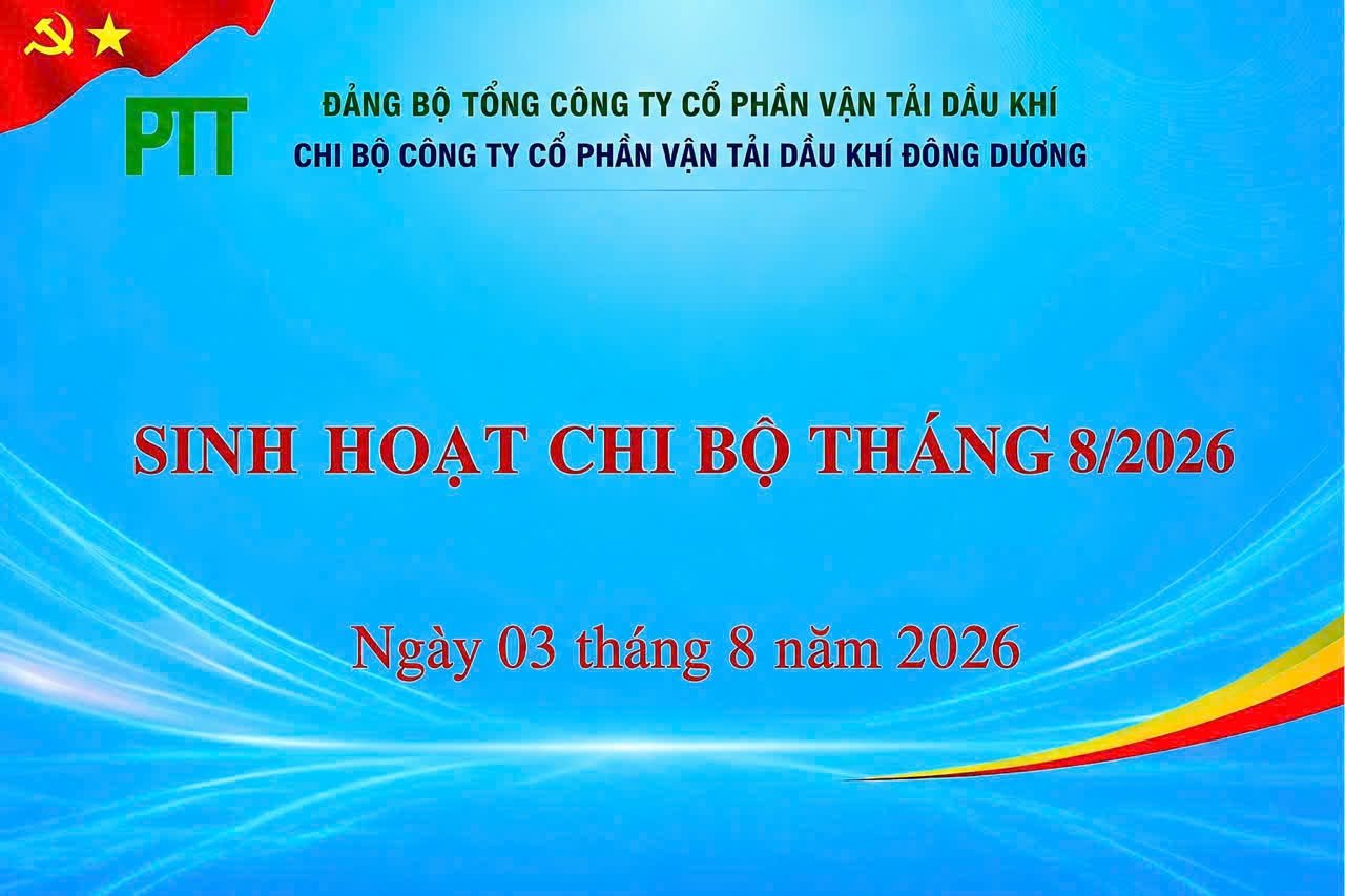 CHI BỘ PVTRANS-PTT TỔ CHỨC SINH HOẠT CHI BỘ THƯỜNG KỲ THÁNG 8/2026: QUÁN TRIỆT NGHỊ QUYẾT, THỐNG NHẤT NHIỆM VỤ TRỌNG TÂM, NÂNG CAO NÂNG LỰC LÃNH ĐẠO THỰC HIỆN THẮNG LỢI NHIỆM VỤ CHÍNH TRỊ