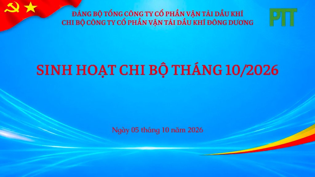 PTT - CHI BỘ PVTRANS - PTT TỔ CHỨC SINH HOẠT THƯỜNG KỲ MỞ RỘNG THÁNG 10/2026: QUYẾT TÂM HOÀN THÀNH TOÀN DIỆN NHIỆM VỤ CHÍNH TRỊ VÀ SẢN XUẤT KINH DOANH NĂM 2026