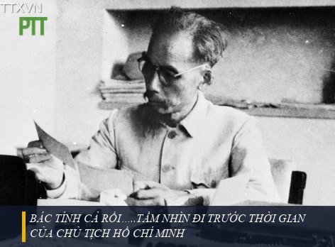 BÁC TÍNH CẢ RỒI…..TẦM NHÌN ĐI TRƯỚC THỜI GIAN CỦA CHỦ TỊCH HỒ CHÍ MINH